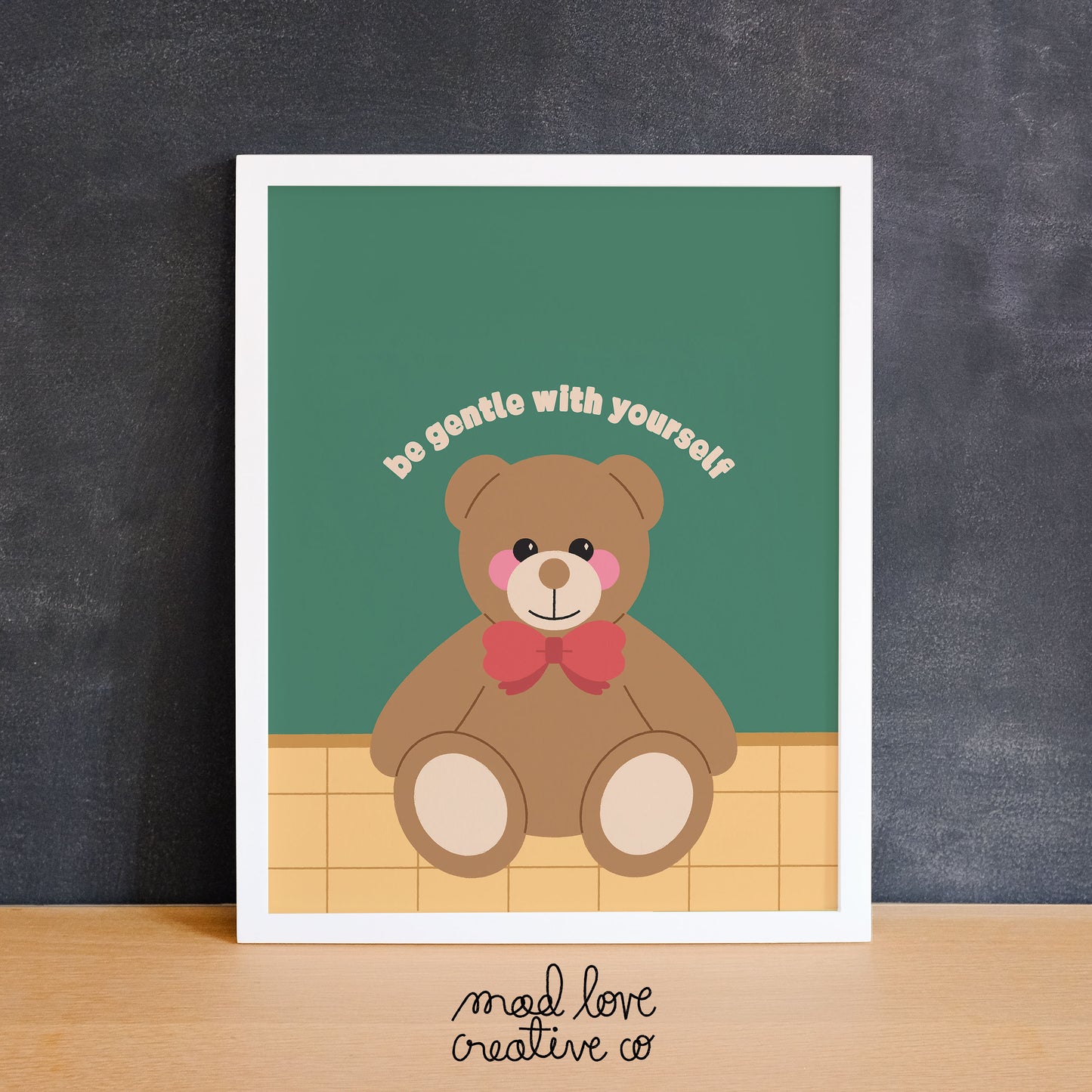Cute print of a teddy bear with the text "be gentle with yourself" above it. Made in Canada by Mad Love Creative Co.