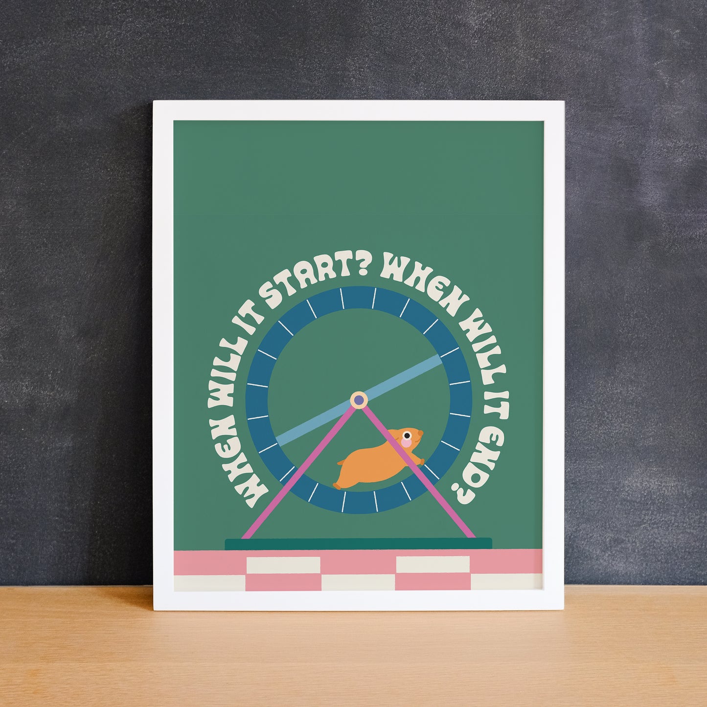 Fun print of a cute hamster running on a wheel with the text "when will it start? when will it end?". Made in Canada by Mad Love Creative Co.