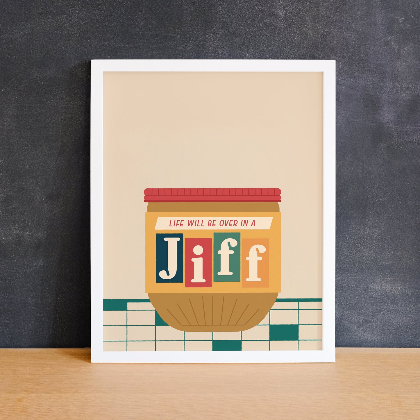Print of a retro Jiff peanut butter jar with the phrase "life will be over in a jiff". Made in Canada by Mad Love Creative Co.