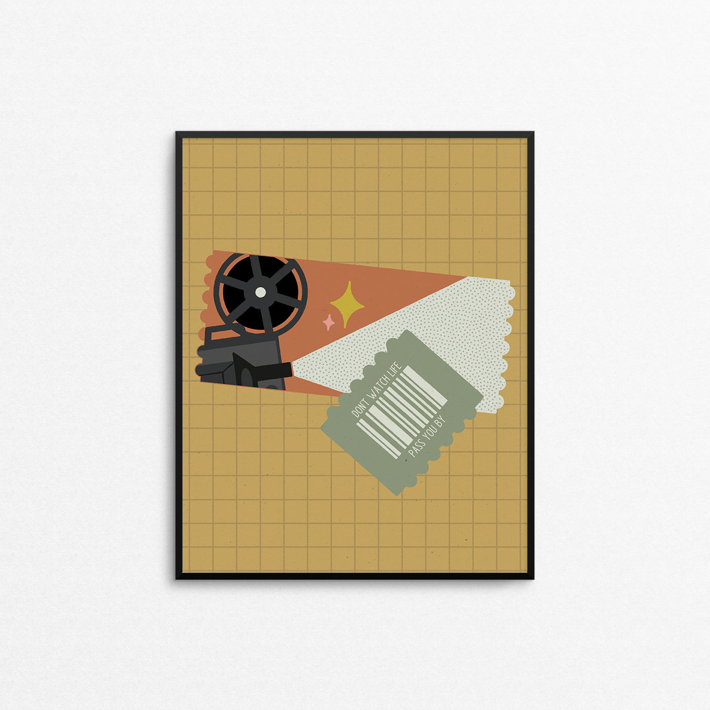 Retro movie ticket print with the text "don't watch life pass you by". Made in Canada by Mad Love Creative Co.