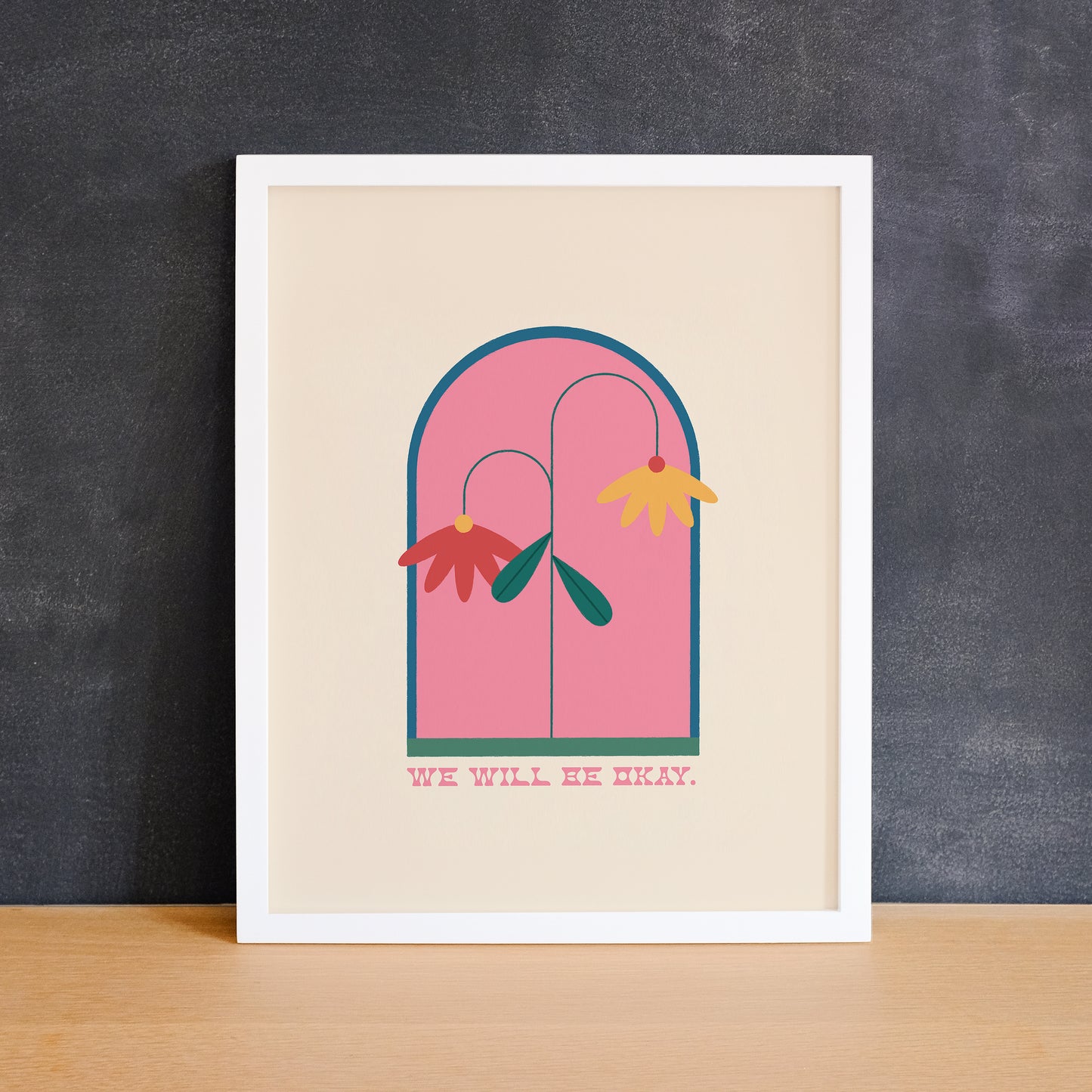 Emotional print of drooping flowers with the phrase "we will be okay". Made in Canada by Mad Love Creative Co.