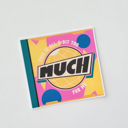 Too Much For Me Sticker