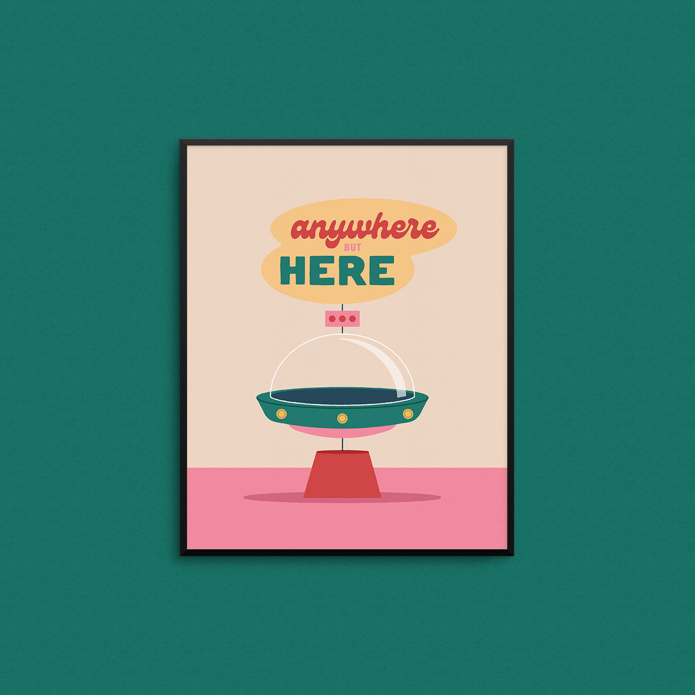 Cute print of a UFO with the phrase "Anywhere But Here". Made in Canada by Mad Love Creative Co. 
