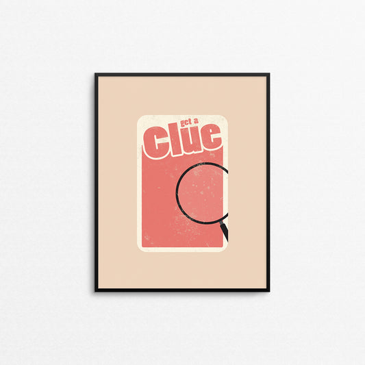 Funny board game theme print featuring a magnifying glass that says "get a clue". Made in Canada by Mad Love Creative Co. 