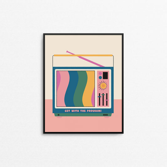 Colourful print of a retro TV with a stand by screen that says "get with the program". Made in Canada by Mad Love Creative Co. 