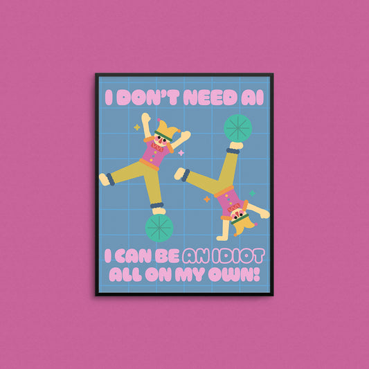 Cute print of jesters doing cartwheels with the text "I don't need AI, I can be an idiot all on my own" in pink text. Made in Canada by Mad Love Creative Co. 