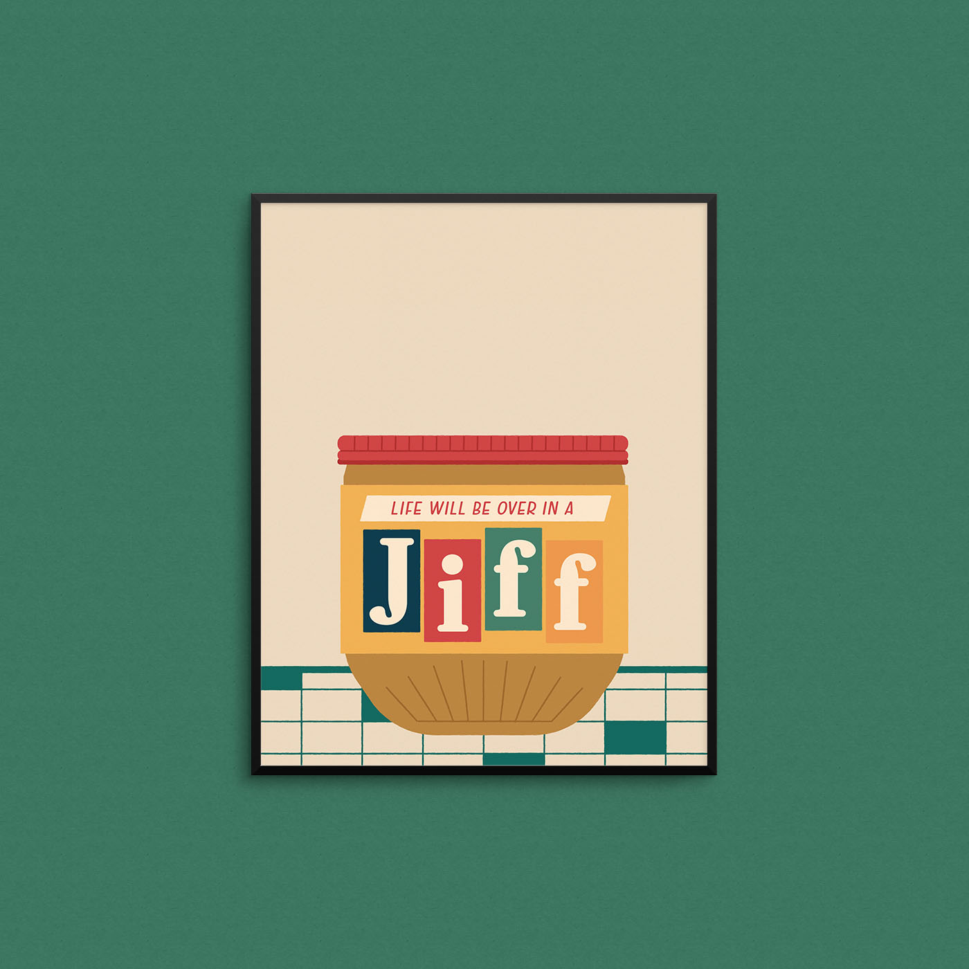 Print of a retro Jiff peanut butter jar with the phrase "life will be over in a jiff". Made in Canada by Mad Love Creative Co. 
