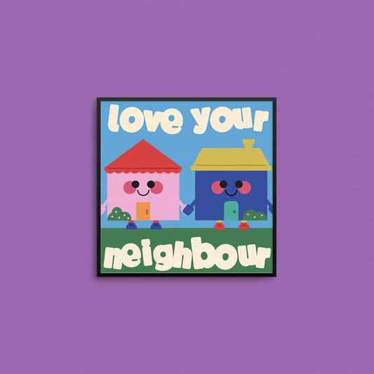 Love Your Neighbour Print