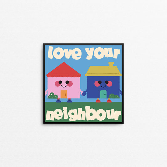 Love Your Neighbour Print