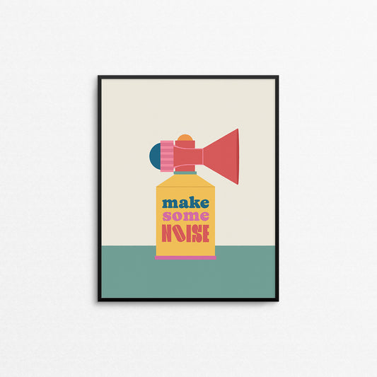 Print of a colourful air horn with the phrase "make some noise". Made in Canada by Mad Love Creative Co. 