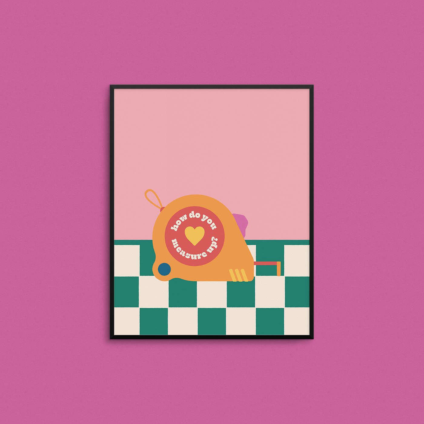 Bright coloured print of a measuring tape on a green checkered floor with the phrase "how do you measure up". Made in Canada by Mad Love Creative Co. 