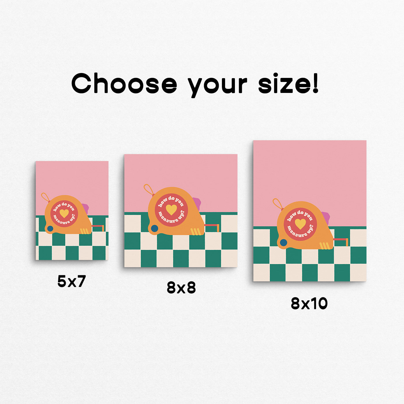 Bright coloured print of a measuring tape on a green checkered floor with the phrase "how do you measure up". Made in Canada by Mad Love Creative Co. 