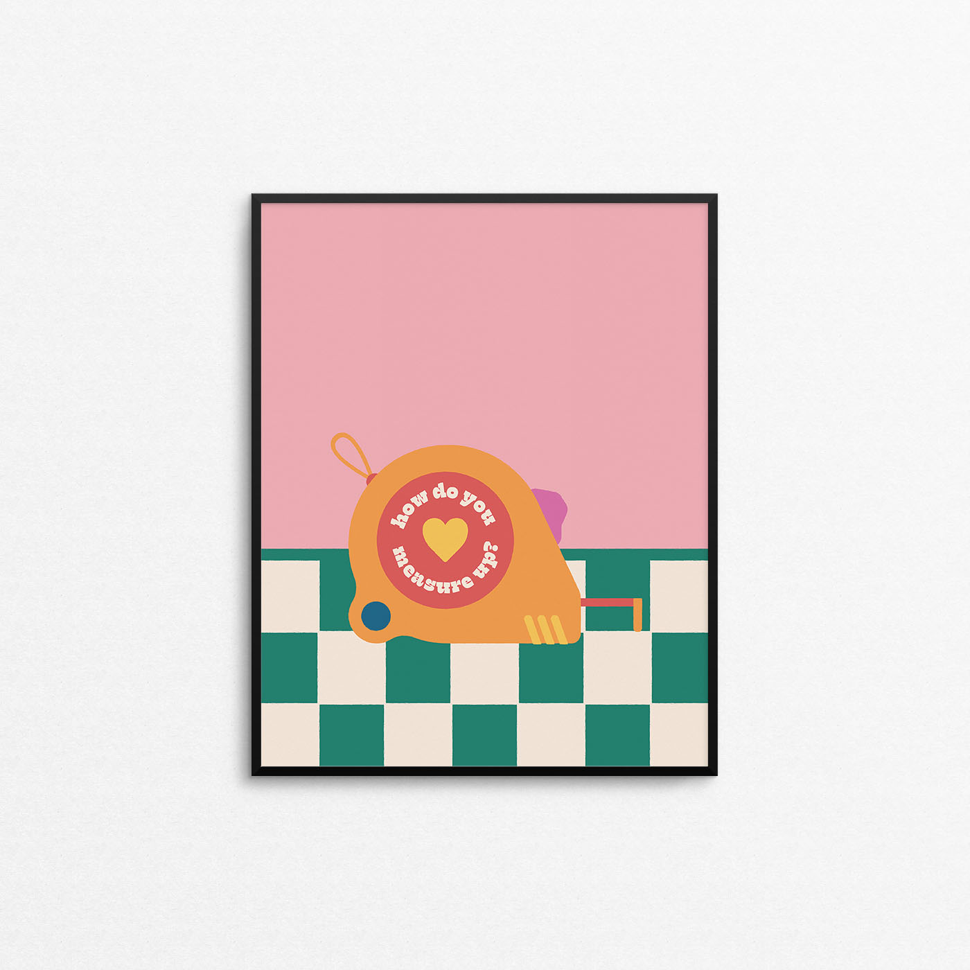 Bright coloured print of a measuring tape on a green checkered floor with the phrase "how do you measure up". Made in Canada by Mad Love Creative Co. 