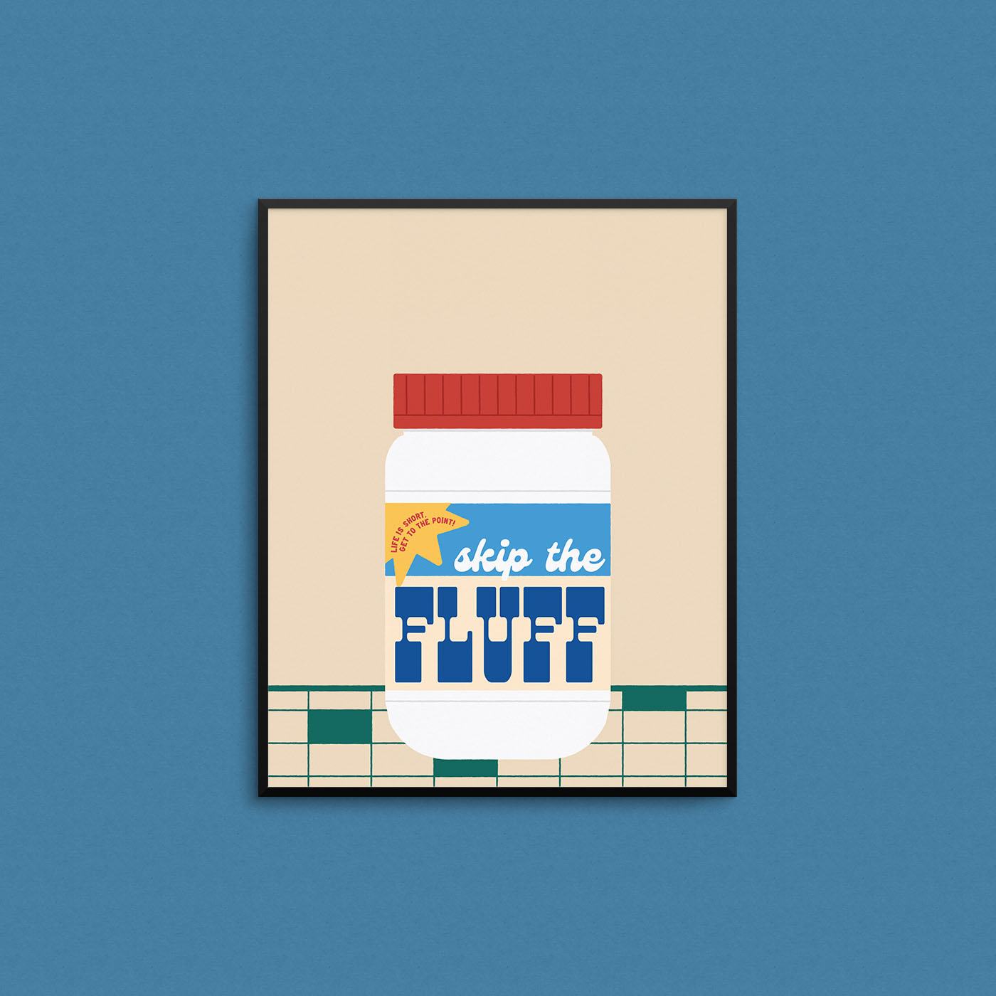 Fun print of a jar of Fluff with the phrase "skip the fluff". Made in Canada by Mad Love Creative Co.
