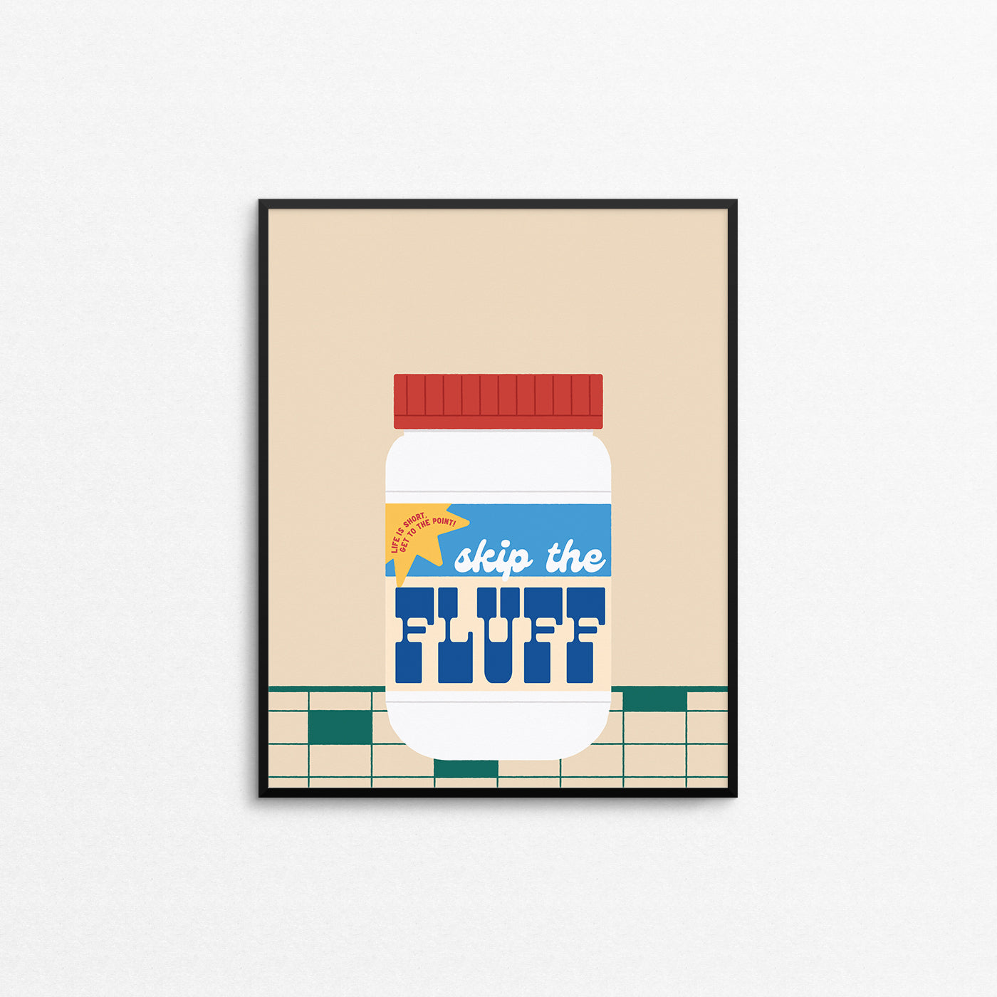 Fun print of a jar of Fluff with the phrase "skip the fluff". Made in Canada by Mad Love Creative Co.