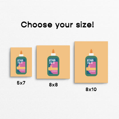 Cute print of a colourful white glue bottle with the phrase "stick to it". Made in Canada by Mad Love Creative Co. 