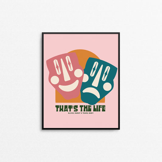 Colourful print of theatre masks with the text "that's the life". Made in Canada by Mad Love Creative Co. 