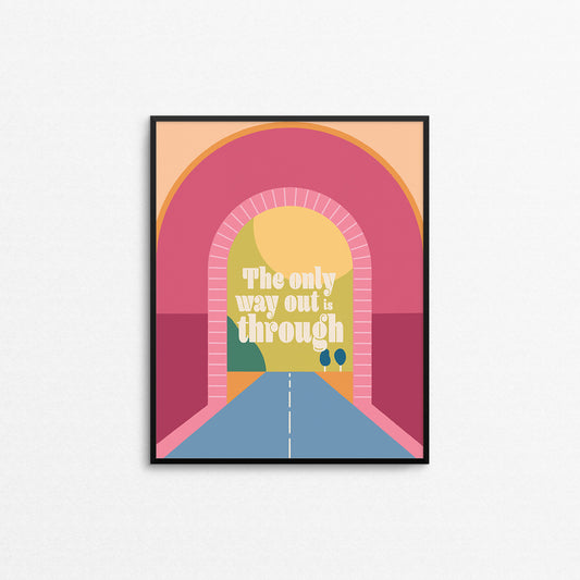 Colourful print of a tunnel and landscape view with the text "the only way out is through". Made in Canada by Mad Love Creative Co. 