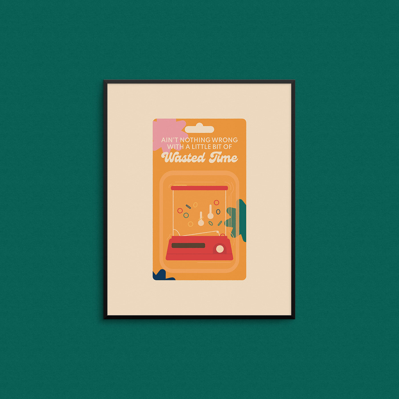 Childhood toy illustration inspired by the waterful game with the phrase "ain't nothing wrong with a little bit of wasted time". Made in Canada by Mad Love Creative Co. 
