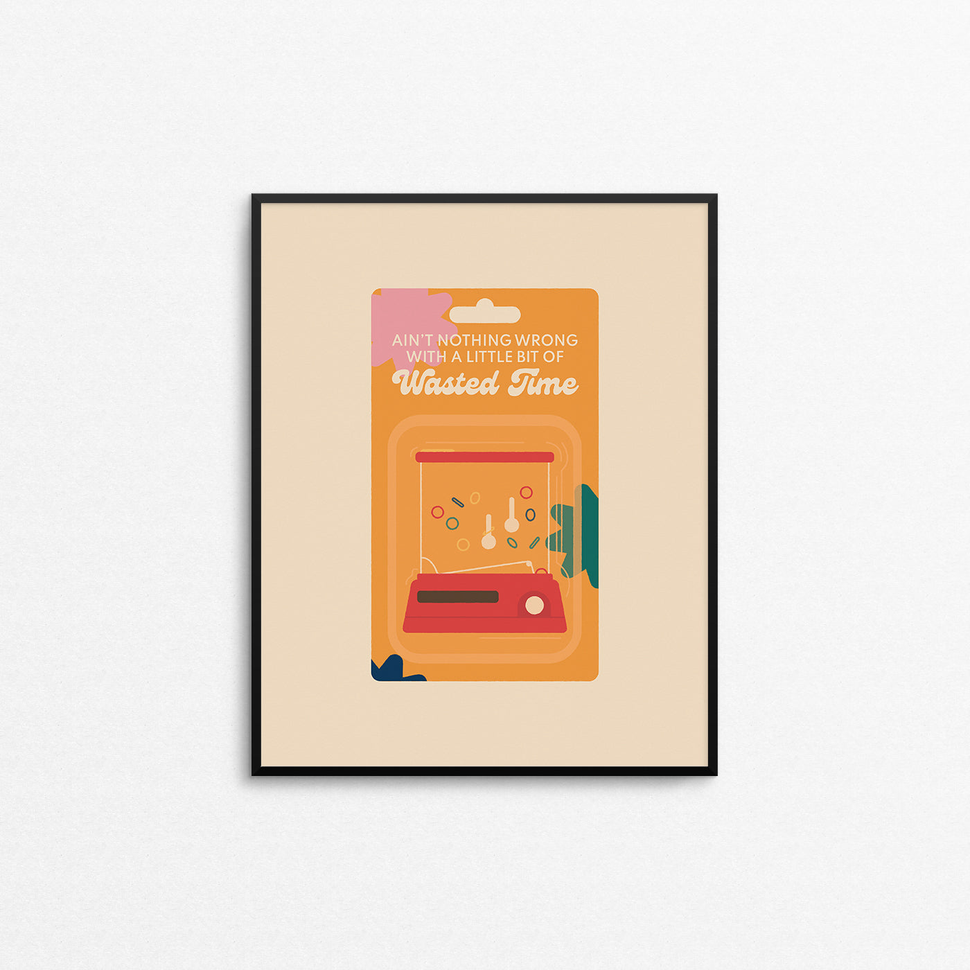Childhood toy illustration inspired by the waterful game with the phrase "ain't nothing wrong with a little bit of wasted time". Made in Canada by Mad Love Creative Co. 