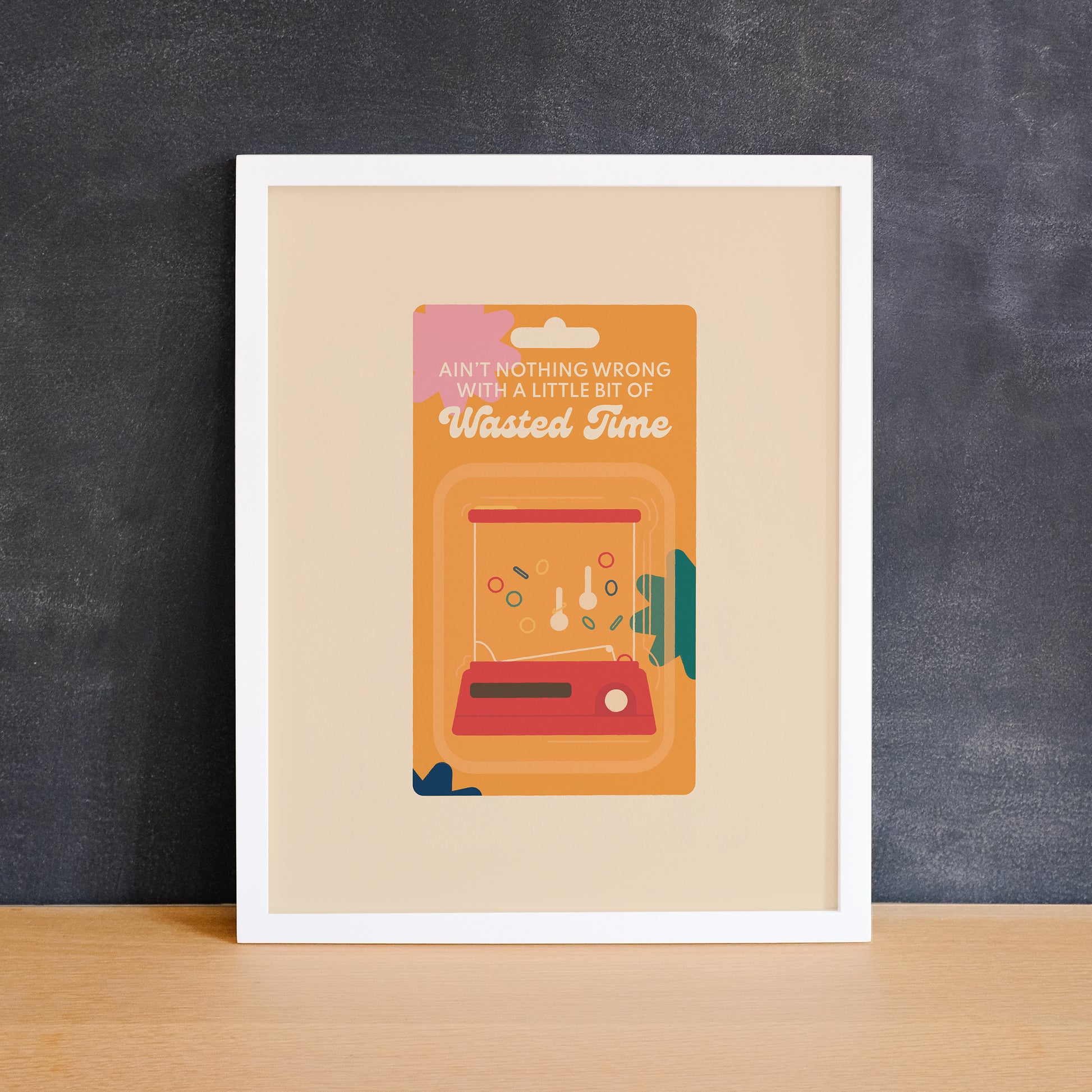 Childhood toy illustration inspired by the waterful game with the phrase "ain't nothing wrong with a little bit of wasted time". Made in Canada by Mad Love Creative Co. 